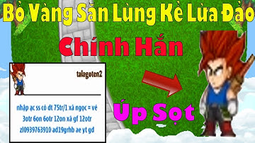 Ngọc Rồng Online - Chi tài sản to lớn ra để up sọt kẻ trùm lừa đảo