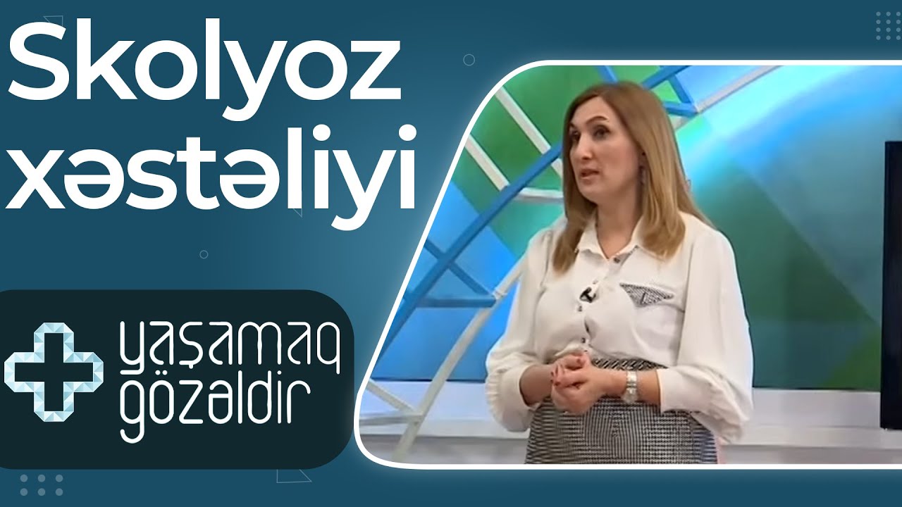 Skolyoz xəstəliyi - Nuriyyə Əlibəyli - 13.06.2022 - Yaşamaq Gözəldir