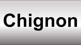 How to Pronounce Chignon