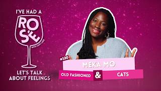 EP 120 - Meka Mo - Old Fashioned &amp; Cats | I've Had A Rosé, Let's Talk About Feelings with Sam Lake