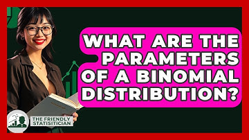 What Are The Parameters Of A Binomial Distribution? - The Friendly Statistician