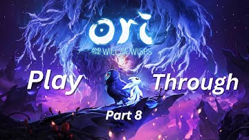 Ori and the Will of the Wisp Play Through Part 8