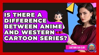 Is There A Difference Between Anime And Western Cartoon Series? - Cartoon Fan Club