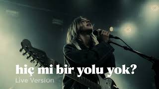 Hiç Mi Bir Yolu Yok? \