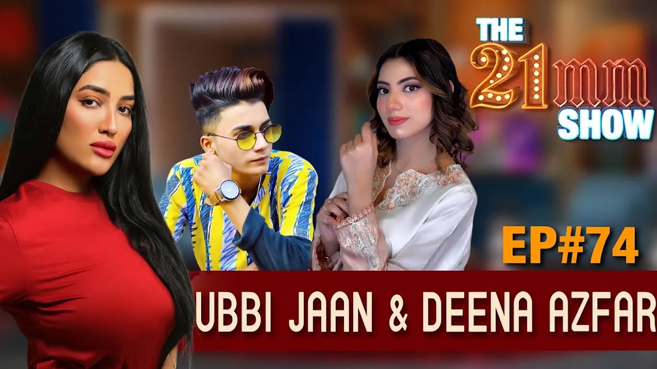 Ubbi Jaan & Deena Azfar Exclusive Interview | Episode #74 | The 21mm Show with Mathira