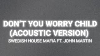 Swedish House Mafia - Don’t You Worry Child (Acoustic Version) ft. John Martin [Lyrics]