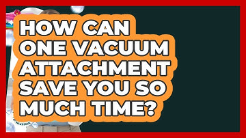 How Can One Vacuum Attachment Save You So Much Time? - Homekeeping Handbook
