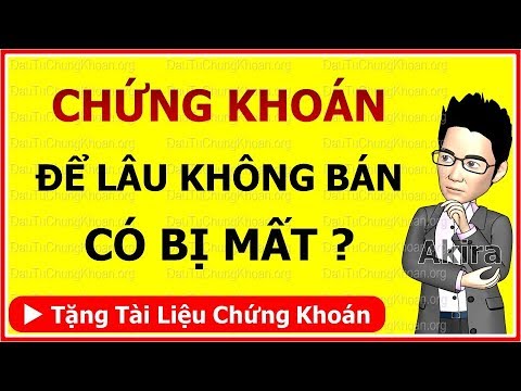 Học Chứng Khoán online: Mua Cổ Phiếu để lâu không bán có bị mất hay không? | Foci