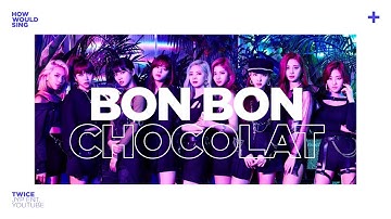 How Would TWICE Sing "BON BON CHOCOLAT" (EVERGLOW) - Line Distribution
