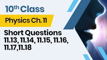 Physics  Class 10 Chapter 11 - 10th Class Physics  Ch 11 -  Short Questions 11.13 -11.18