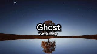 Witt Lowry - Ghost (Lyrics)