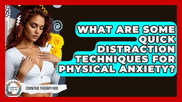 What Are Some Quick Distraction Techniques For Physical Anxiety? - Cognitive Therapy Hub