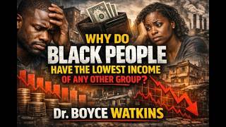 Why do black people have the lowest incomes? - Dr Boyce Watkins