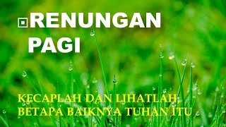 Renungan hari ini - KECAPLAH DAN LIHATLAH, BETAPA BAIKNYA TUHAN ITU - Renungan pagi kristen