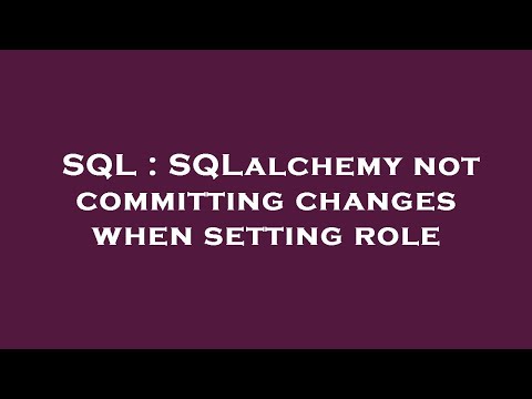 SQL : SQLalchemy not committing changes when setting role