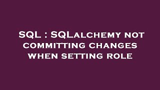 SQL : SQLalchemy not committing changes when setting role