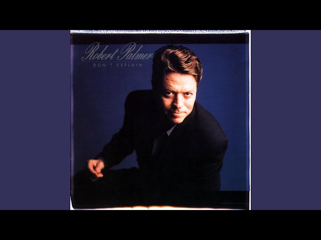 ROBERT PALMER - DON'T EXPLAIN