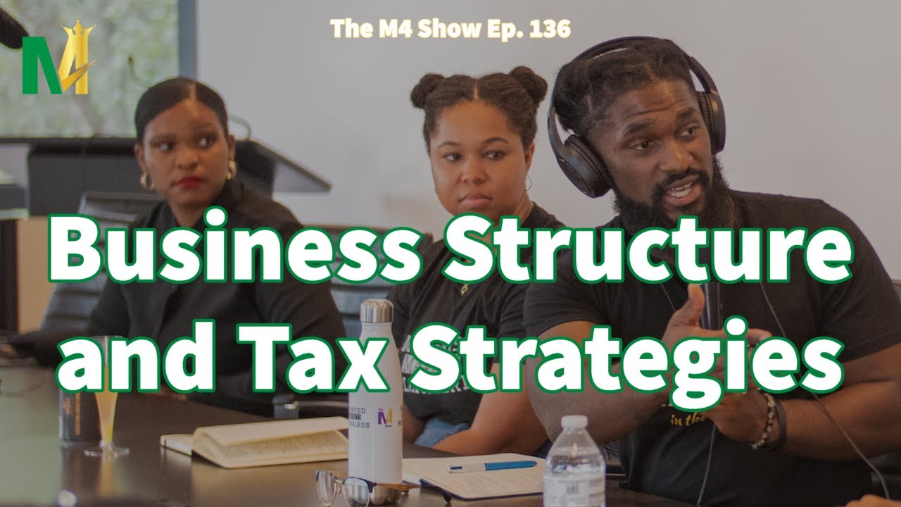 Overview of Business Structures and Tax Strategies | The M4 Show Ep. 136