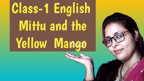 Class 1 English ll Unit 4 ll Mittu and the Yellow Mango