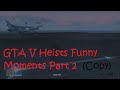Copy of GTA V Funny Moments- Heists Part 2