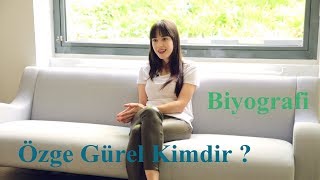 Özge Gürel Kimdir ? Biyografi