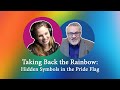 Taking back the Rainbow: Hidden Symbols in The Pride Flag | Stephen Black &amp; Kendra White