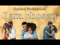 I am chosen, I am loved / Guided Meditation