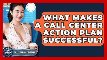 What Makes A Call Center Action Plan Successful? - Call Center Pro Strategies