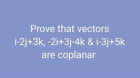 Prove that vectors i-2j+3k, -2i+3j-4k & i-3j+5k are coplanar
