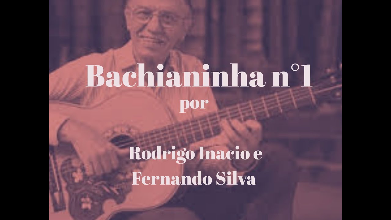 BACHIANINHA Nº1 - Paulinho Nogueira POR RODRIGO INACIO E FERNANDO SILVA