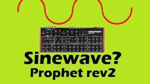 How to get a Sinewave (ish) from the Prophet Rev2 synthesizer