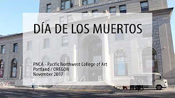 DÍA DE LOS MUERTOS /  PNCA Pacific Northwest College of Art / Portland / OREGON