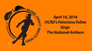 20160416 - National Anthem by Felonious Feline:  OCRD vs LARRG