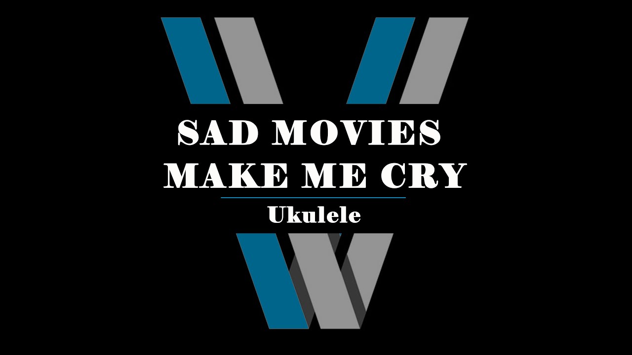 Sad Movies Make Me Cry UKULELE V Kalele Chords Chordify