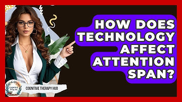 How Does Technology Affect Attention Span? - Cognitive Therapy Hub