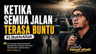 KETIKA SEMUA JALAN TERASA BUNTU #LibatinAllah - Ustadz Hanan Attaki