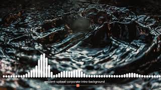 Ambient Upbeat Corporate Intro Background Music For Videos