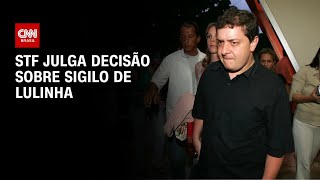 STF começa a julgar hoje se mantém suspensão da quebra de sigilo de Lulinha | CNN NOVO DIA