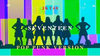 Video thumbnail of "JKT48 - Seventeen // Pop Punk Version"