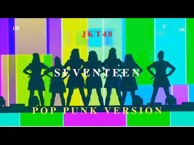 JKT48 - Seventeen // Pop Punk Version class=
