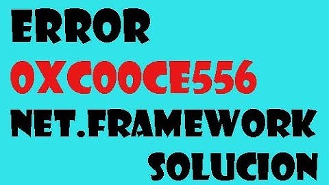 Error 0xc00ce556 Microsoft.net Frameworks windows 10/8/7 I SOLUCIÓN 2024