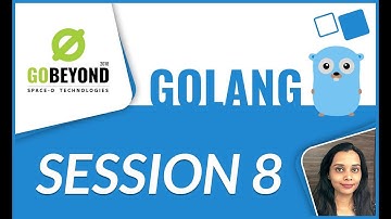 Learn Golang (Session-8) | GoBeyond-2018