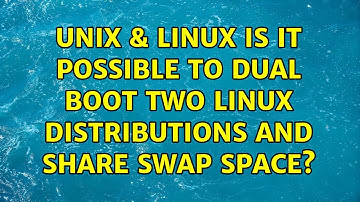 Unix & Linux: Is it possible to dual boot two Linux distributions and share swap space?