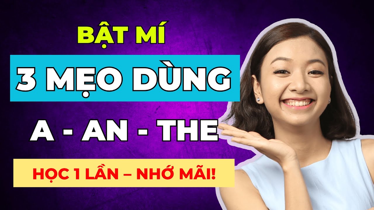 [Bỏ Túi] 3 Mẹo Dùng A, An, The Chuẩn Nhất Định PHẢI GHI NHỚ Để Cải Thiện Ngữ Pháp Tiếng Anh