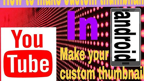 How to make custom thumbnail for YouTube videos on android in hindi