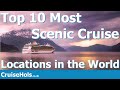 Top 10 Most Scenic Cruise Locations in the World | CruiseHols Look at Panoramic Cruise Destinations