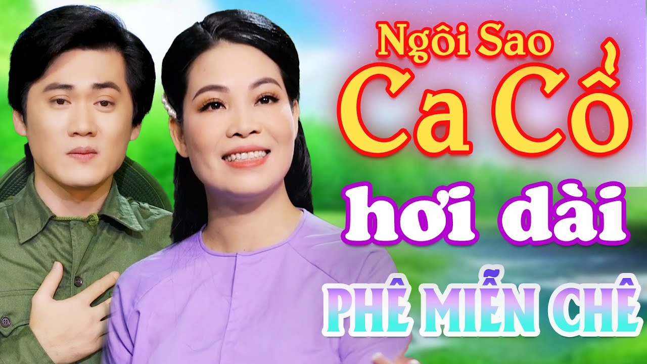 PHÊ MIỄN CHÊ Ca Cổ Hơi Dài Mới Nhất⭐KIM LUẬN, NGUYỄN VĂN KHỞI Ca Cổ Hơi Dài Đã Tai⭐Ngôi Sao Ca Cổ