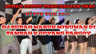 DJ SUDAH MABUK MINUMAN DI TAMBAH x GOYANG PARGOY || DJ TIKTOK terbaru 2021 MABUK JANDA