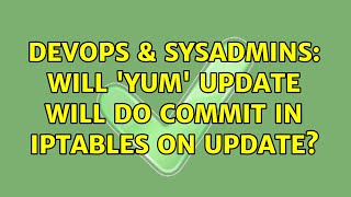 DevOps & SysAdmins: Will 'yum' update will do COMMIT in iptables on update?