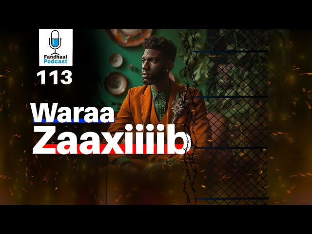 Waraa Zaaxiib | Fandhaal Podcast 113 | class=